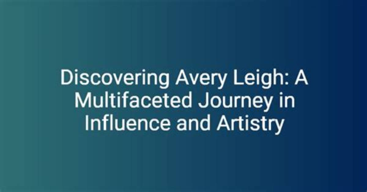 Avery Leigh: Exploring the Life and Career of a Rising Star