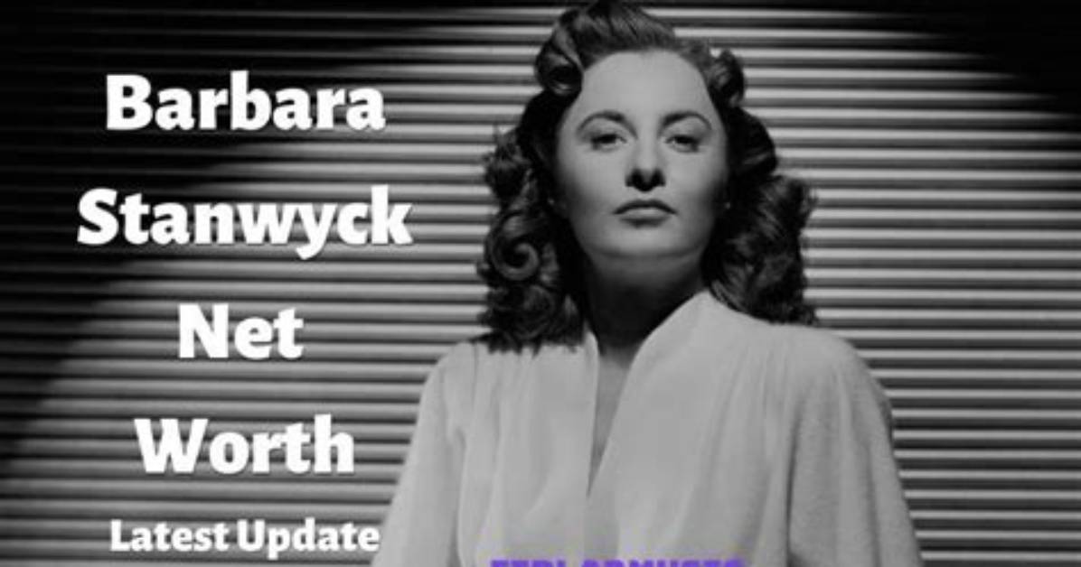 Barbara Stanwyck – Biography, Net Worth, Was She a Lesbian, How Did She Died?