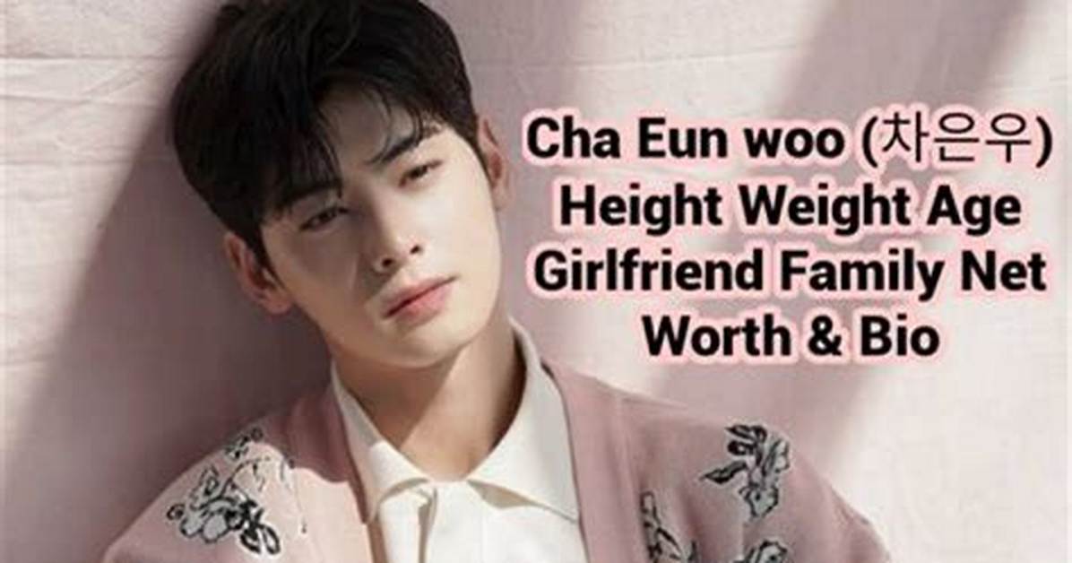 Cha Eun Woo Weight: Understanding the Star's Fitness Journey and Body Goals