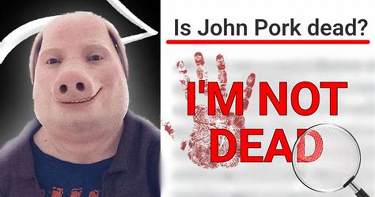 Is John Pork Really Dead? Unraveling the Mystery