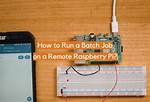 Remote Raspberry Pi Batch Jobs: Your Guide to Success!