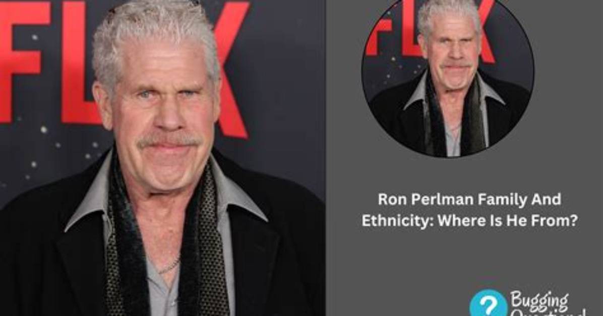 Unraveling the Ethnicity of Ron Perlman: a Detailed Exploration
