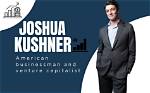 Unveiling Joshua Kushner's Net Worth: a Journey of Billions