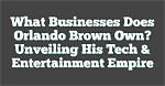 Unveiling the Enigmatic World of Orlando Brown's Wife: Discoveries and Insights