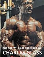 Unveiling the Life of Charles Glass: Bodybuilder, Mentor, and Believer