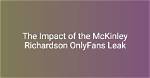 Unveiling the Mystery: Mckinley Richardson of Leak