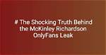 Unveiling the Mystery: Mckinley Richardson of Leaks