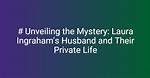 Unveiling the Private Life: Laura Ingraham's Husband at Fox News
