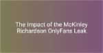 Unveiling the Secrets: Mckinley Richardson Leaked Onlyfand