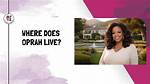 Where Does Oprah Live and How Big Is Her House?