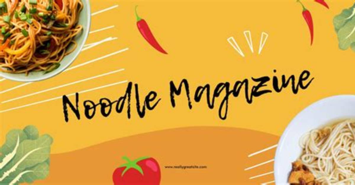 Your Comprehensive Guide to Noodle Magazine